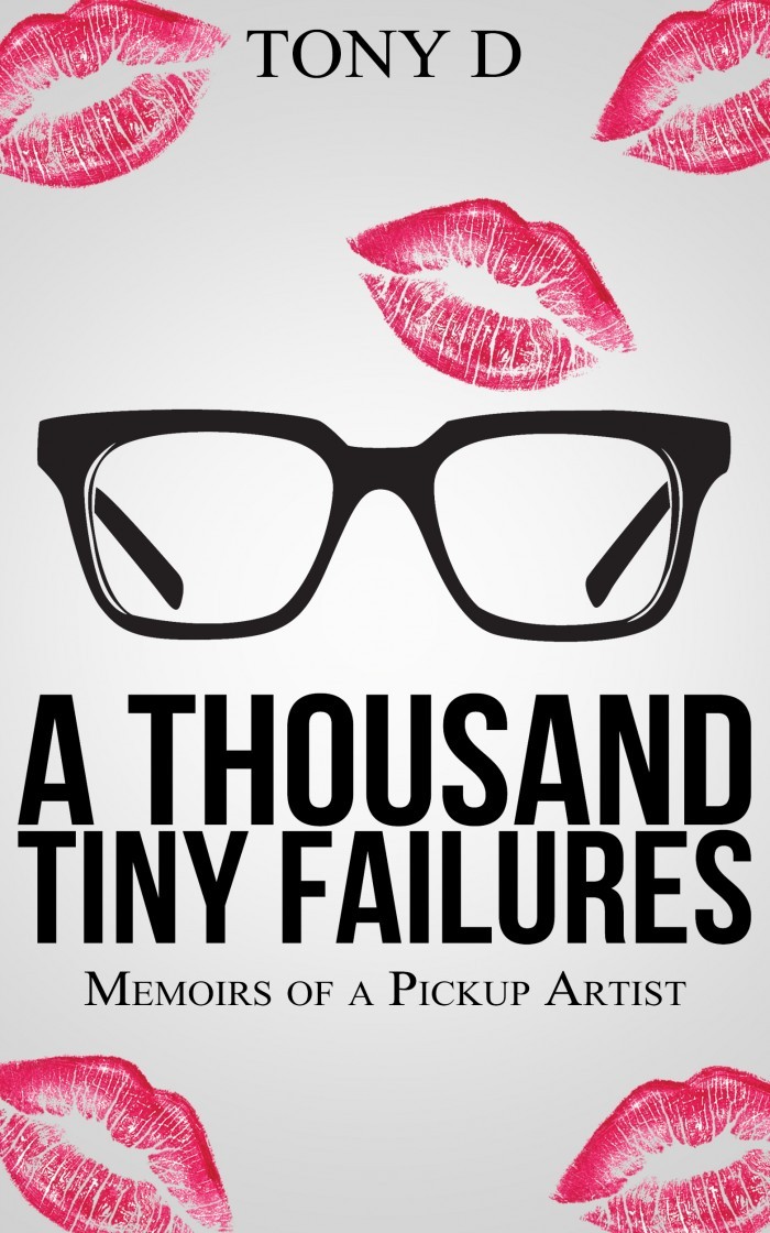 New Book: A Thousand Tiny Failures-Memoirs of a Pickup Artist